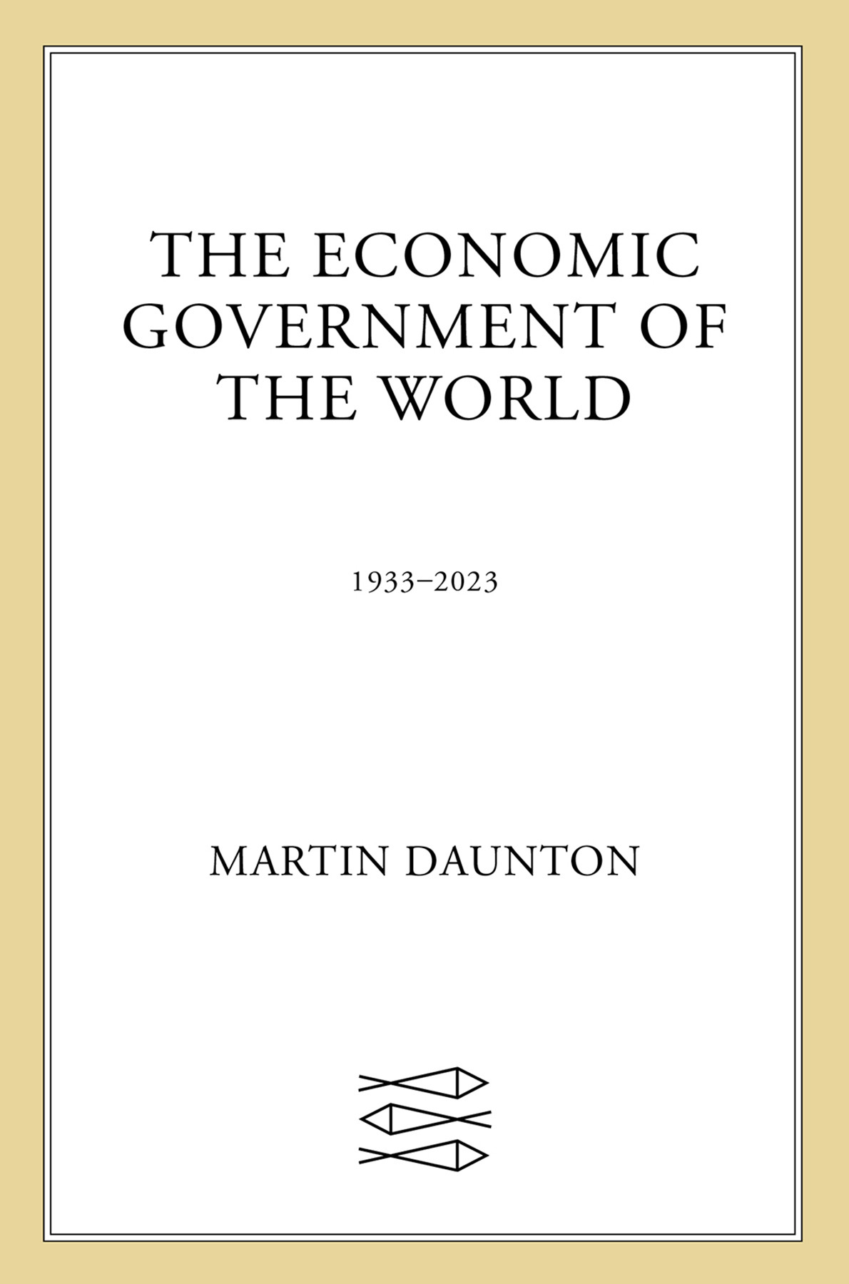 The Economic Government Of The World 1933 2023 1st Martin Daunton