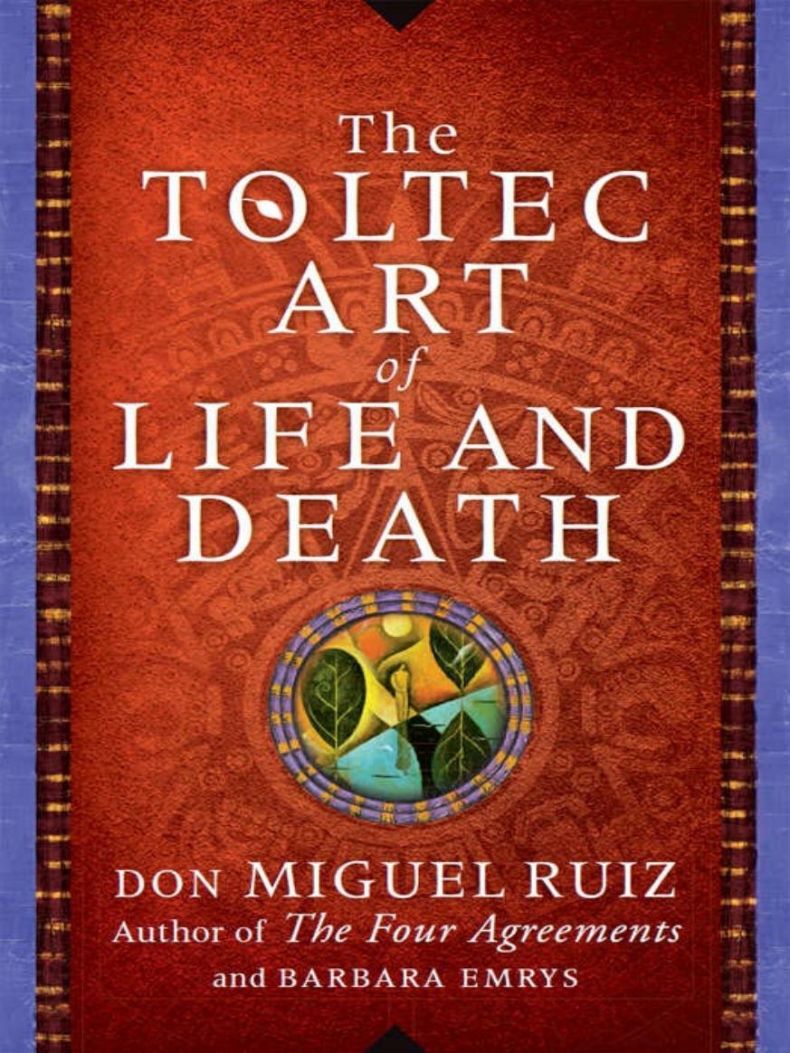 The Toltec Art Of Life And Death A Story Of Discovery Don Miguel Ruiz