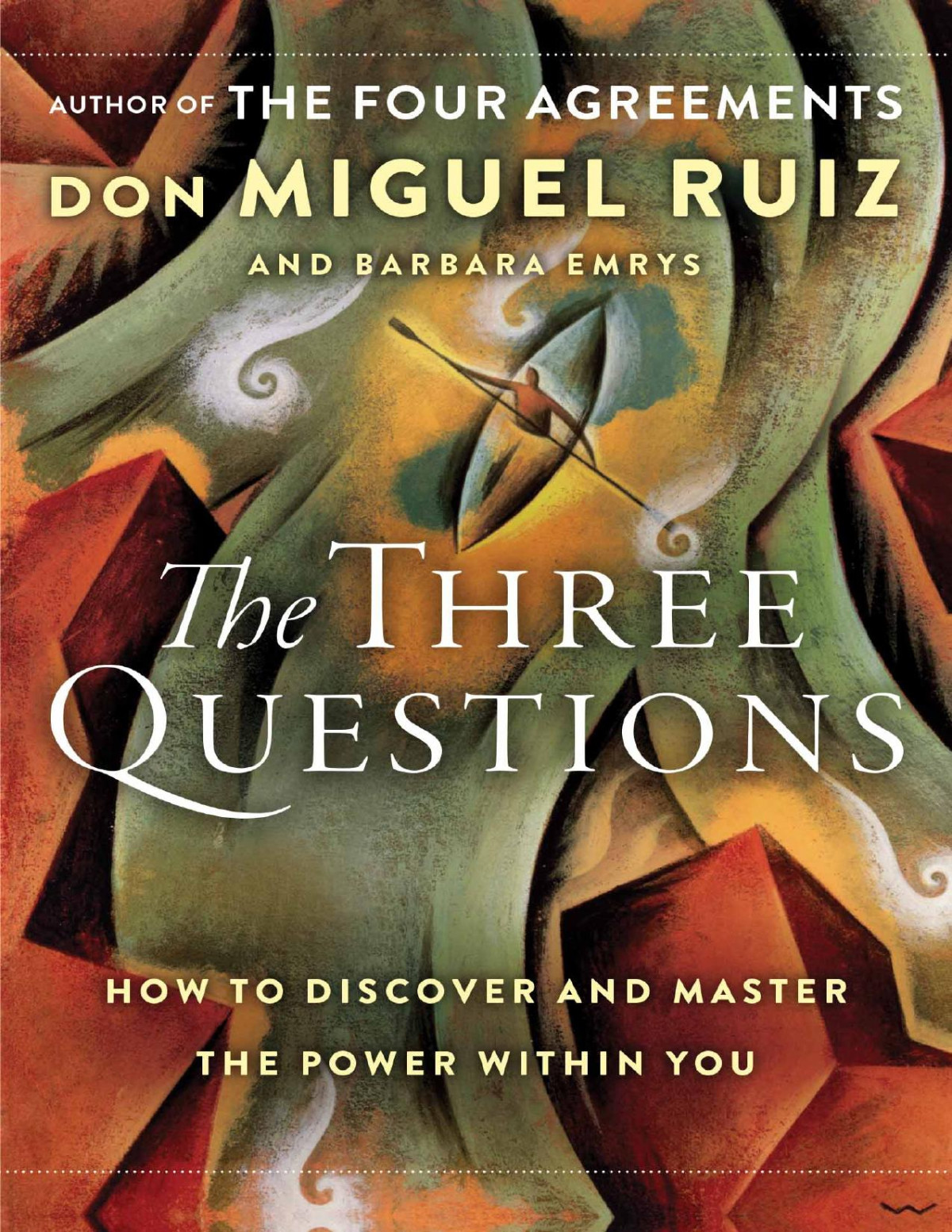 The Three Questions How To Discover And Master The Power Within You Don Miguel Ruiz