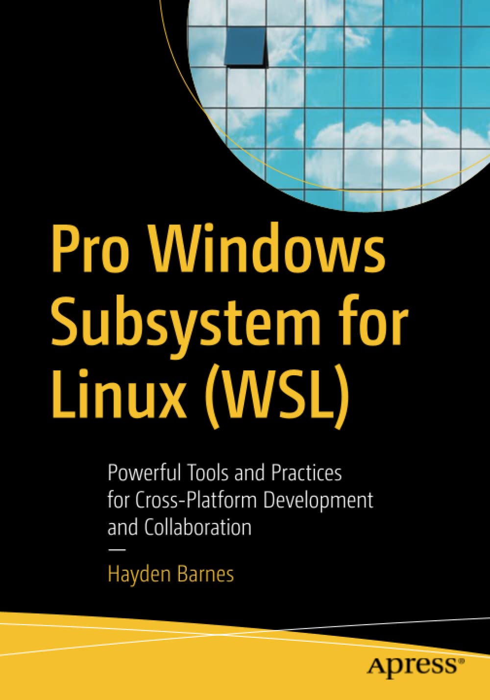 Pro Windows Subsystem For Linux Wsl Powerful Tools And Practices For Crossplatform Development And Collaboration 1st Edition Hayden Barnes