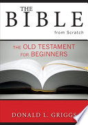 The Bible From Scratch Donald L Griggs