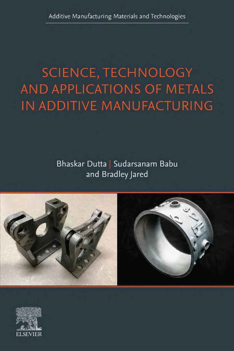 Science Technology And Applications Of Metals In Additive Manufacturing 1st Bhaskar Dutta