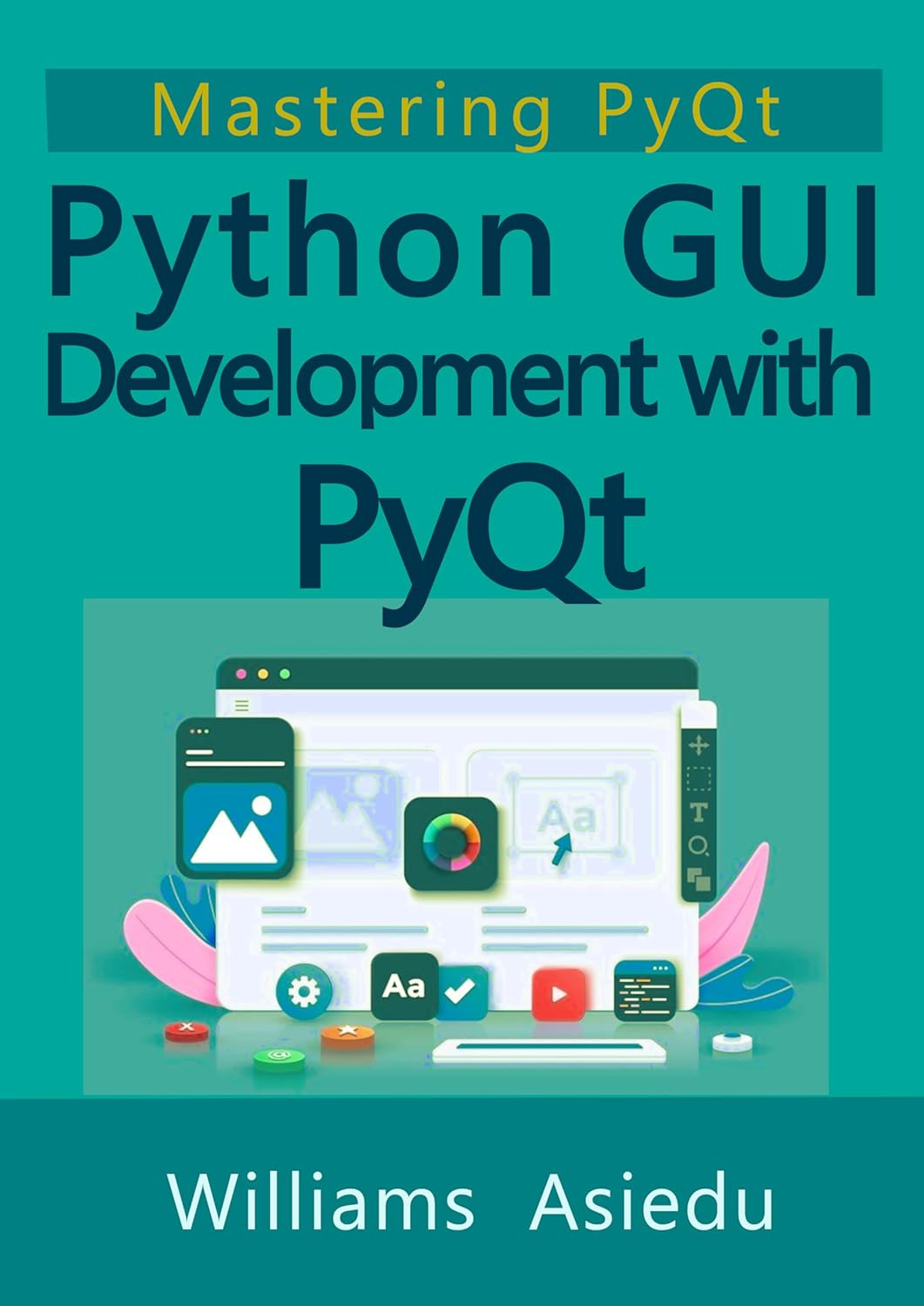 Python Gui Development With Pyqt Mastering Pyqt Williams Asiedu