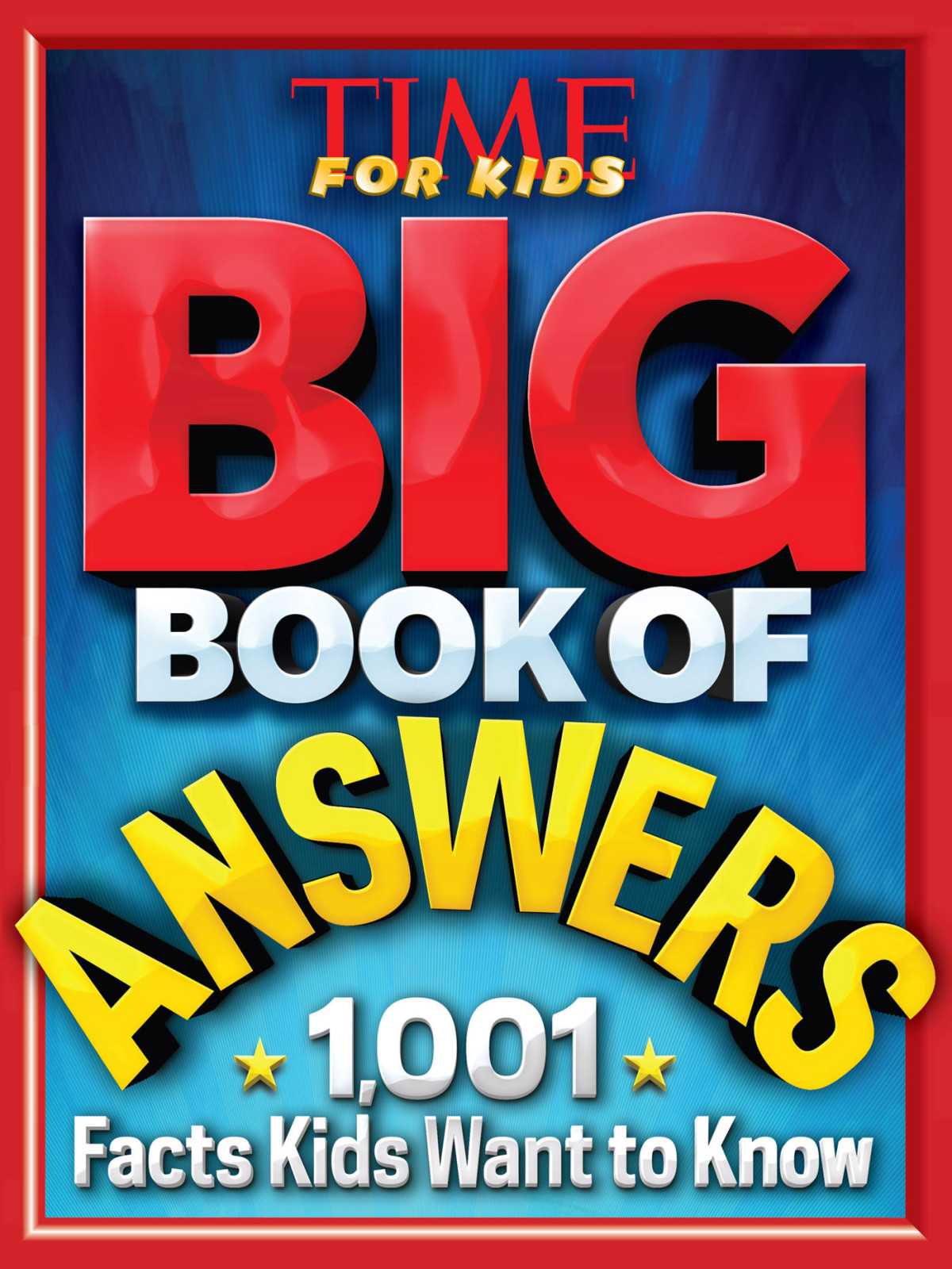 Big Book Of Answers 1001 Facts Kids Want To Know Editors Of Time For Kids Magazine