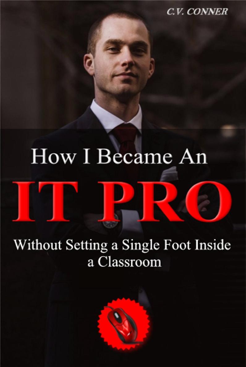 How I Became An It Pro Without Setting A Single Foot Inside A Classroom Cv Conner