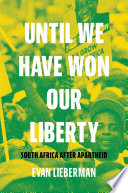 Until We Have Won Our Liberty South Africa After Apartheid Evan Lieberman