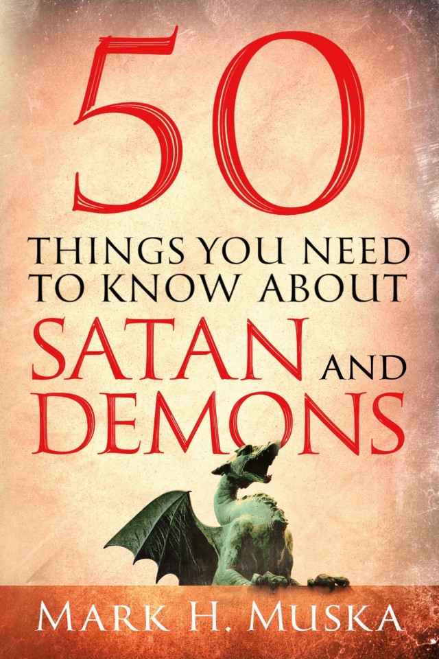 50 Things You Need To Know About Satan And Demons Mark H Muska