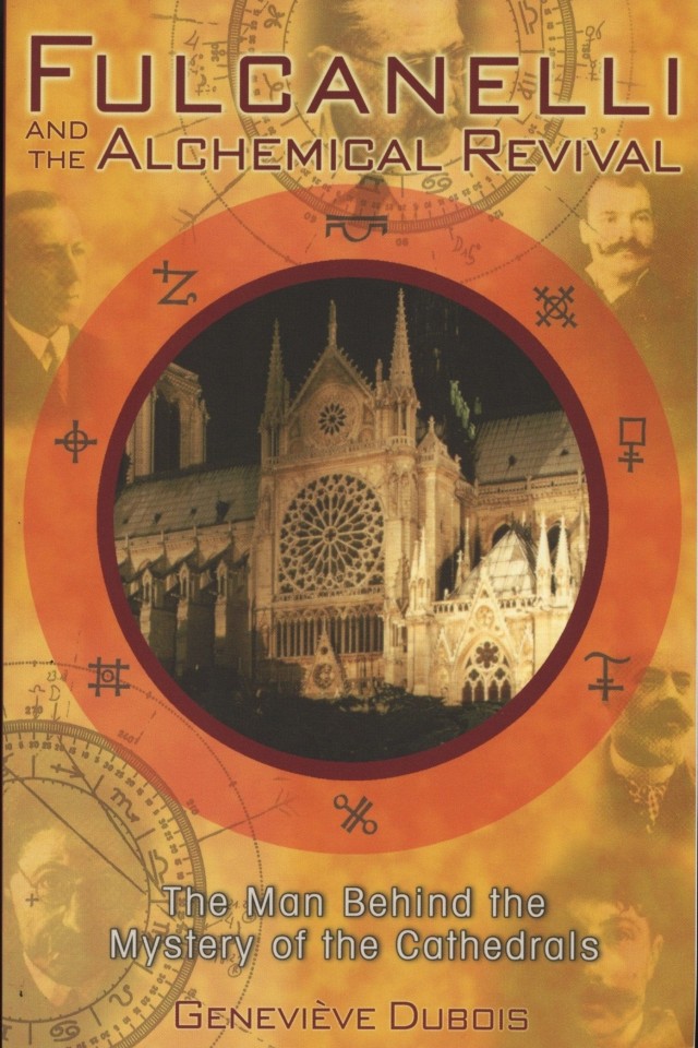 Fulcanelli And The Alchemical Revival The Man Behind The Mystery Of The Cathedrals Genevive Dubois