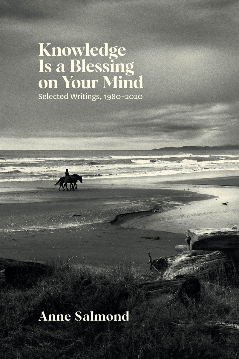 Knowledge Is A Blessing On Your Mind Selected Writings 19802020 Anne Salmond