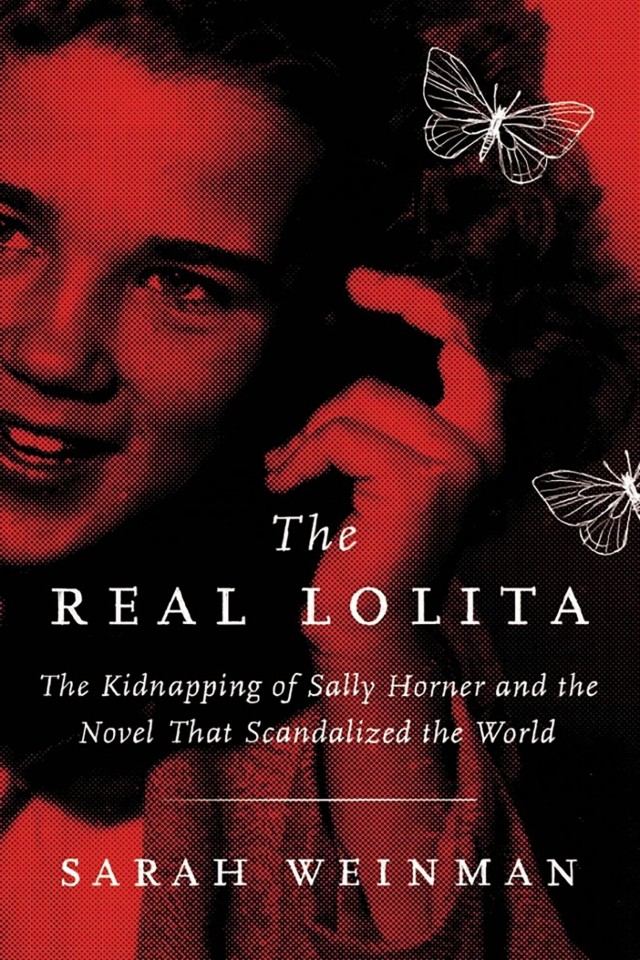 The Real Lolita The Kidnapping Of Sally Horner And The Novel That Scandalized The World Sarah Weinman