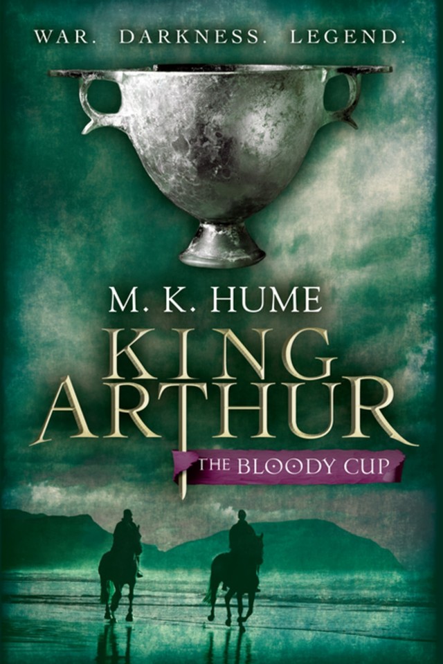 The King Arthur Trilogy Book Three The Bloody Cup M K Hume