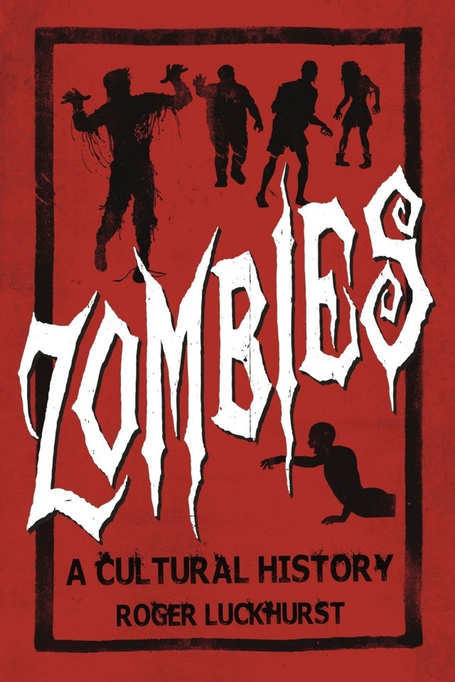 Zombies A Cultural History Roger Luckhurst
