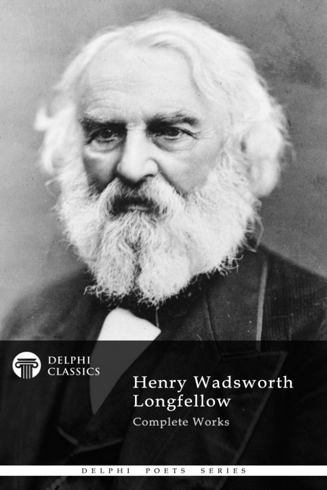 Delphi Complete Works Of Henry Wadsworth Longfellow Henry Wadsworth Longfellow