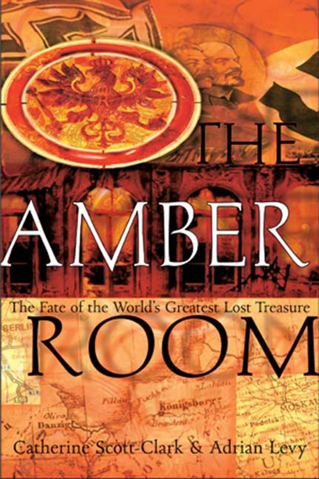 The Amber Room The Fate Of The Worlds Greatest Lost Treasure Adrian Levy
