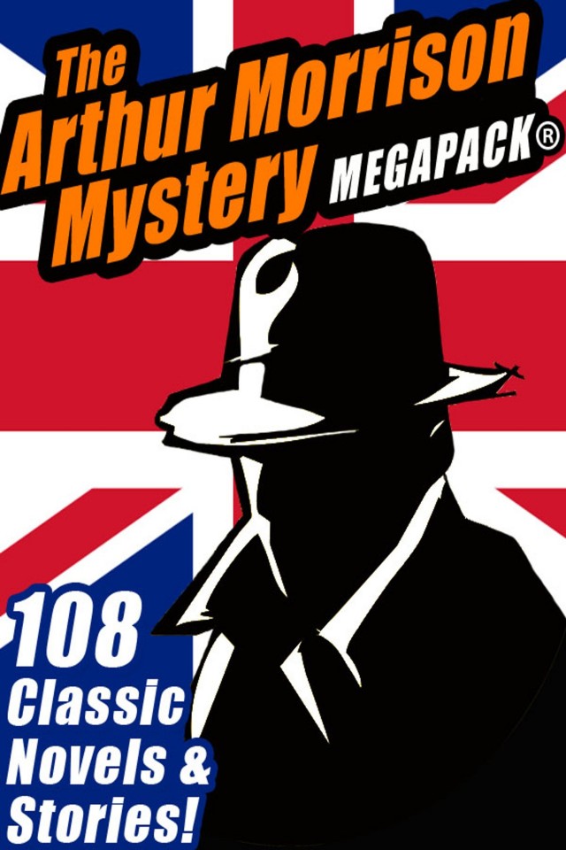 The Arthur Morrison Mystery Megapack Arthur Morrison