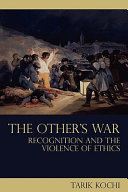 The Others War Recognition And The Violence Of Ethics 1 Tarik Kochi