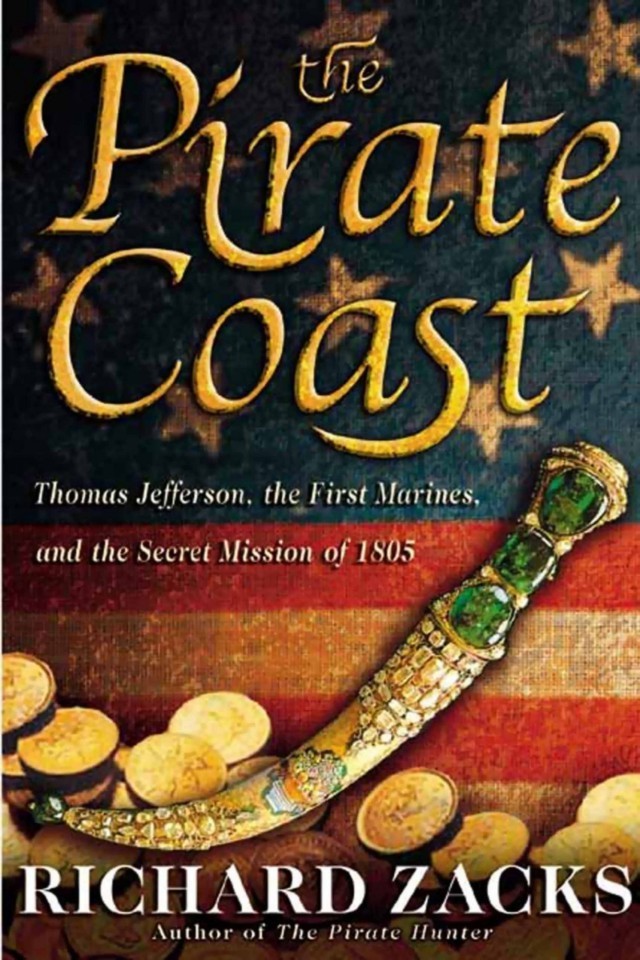 The Pirate Coast Thomas Jefferson The First Marines And The Secret Mission Of 1805 Richard Zacks