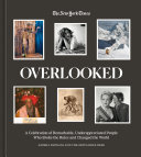 Overlooked A Celebration Of Remarkable Underappreciated People Who Broke The Rules And Changed The World Amisha Padnani