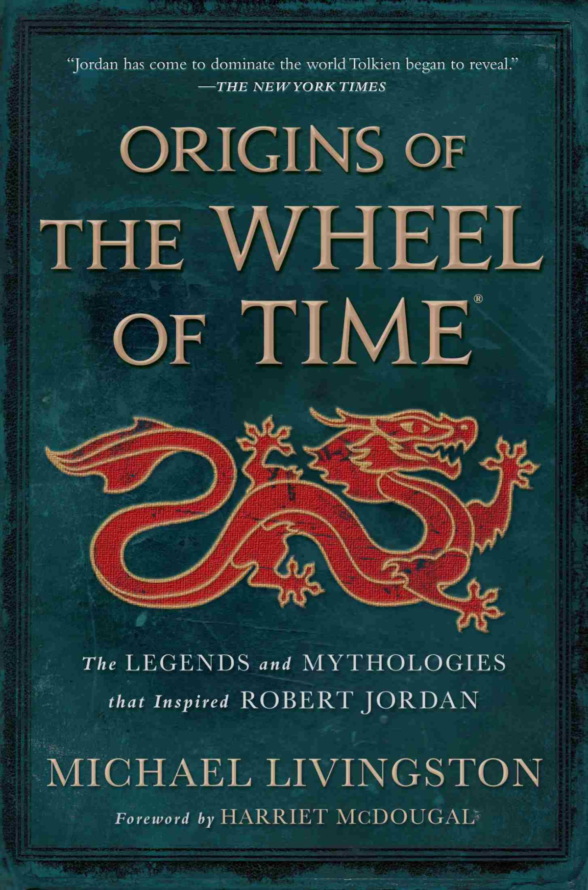 Origins Of The Wheel Of Time The Legends And Mythologies That Inspired Robert Jordan Michael Livingston