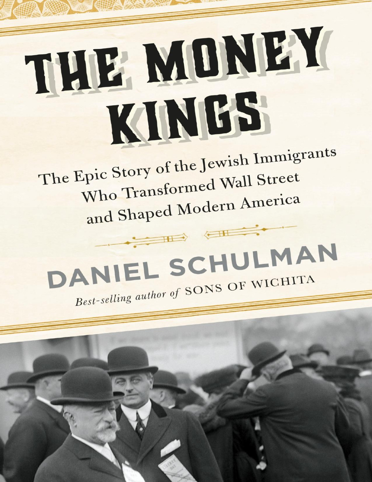 The Money Kings The Epic Story Of The Jewish Immigrants Who Transformed Wall Street And Shaped Modern America Daniel Schulman