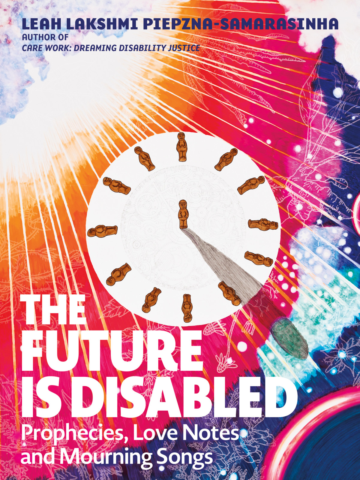 The Future Is Disabled Prophecies Love Notes And Mourning Songs Leah Lakshmi Piepznasamarasinha