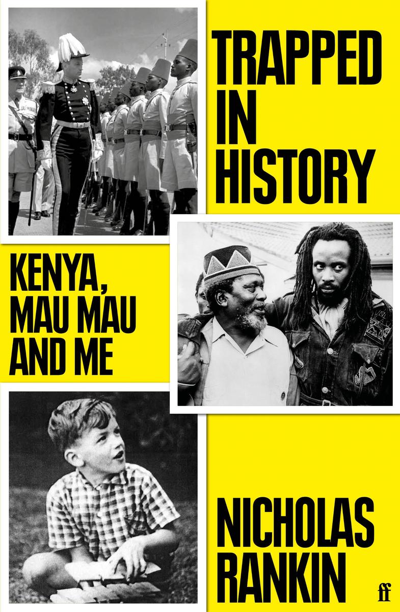 Trapped In History Kenya Mau Mau And Me Nicholas Rankin
