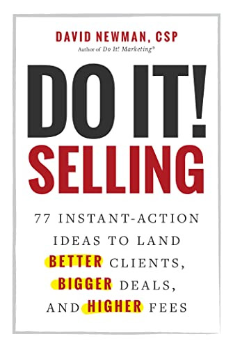 Do It Selling 77 Instantaction Ideas To Land Better Clients Bigger Deals And Higher Fees David Newman