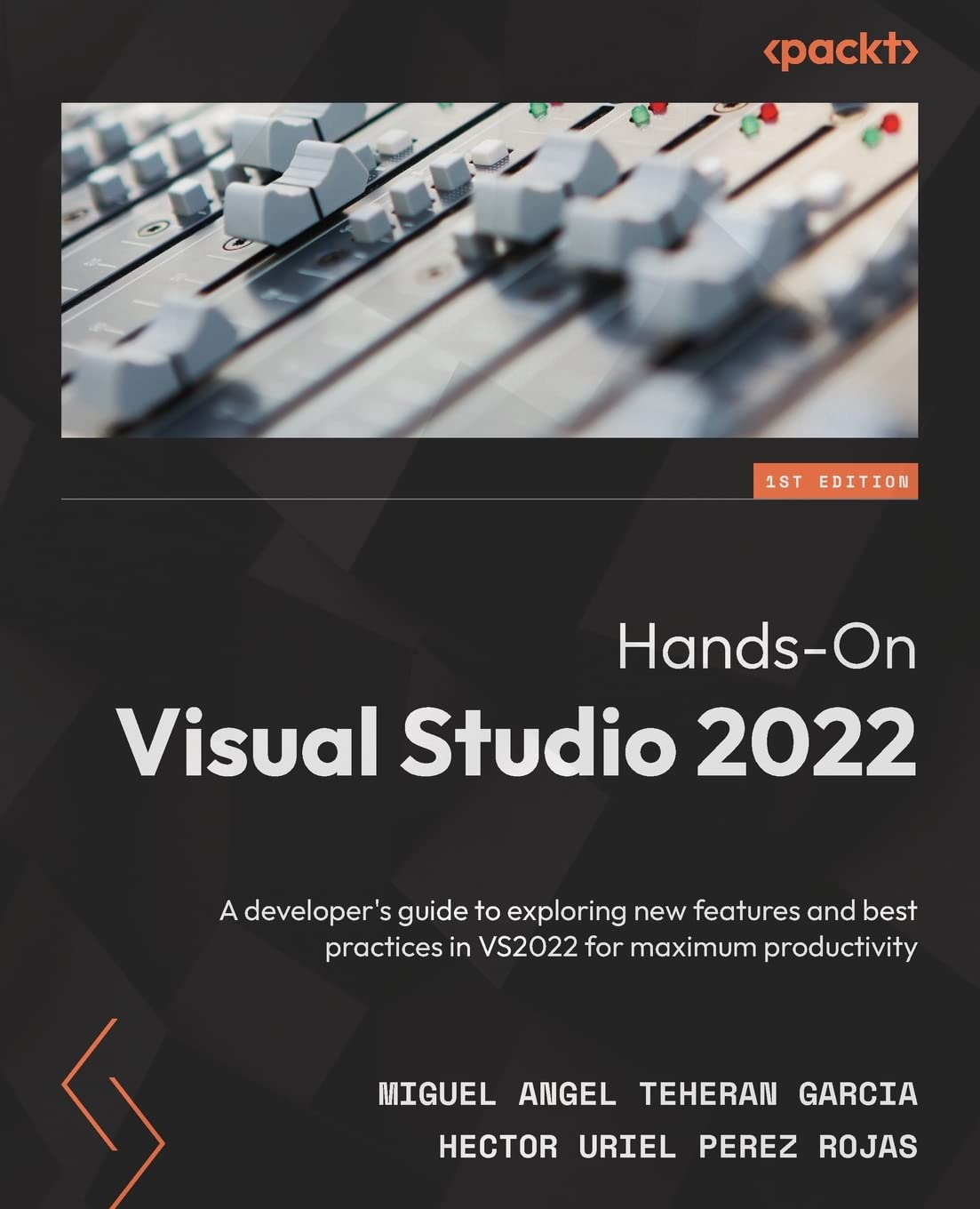 Handson Visual Studio 2022 A Developers Guide To Exploring New Features And Best Practices In Vs2022 For Maximum Productivity 1st Edition Miguel Angel Teheran Garcia