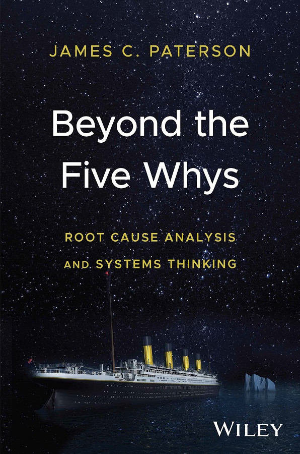 Beyond The Five Whys Root Cause Analysis And Systems Thinking James C Paterson