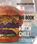 The Big Book Of Hatch Chile 180 Great Recipes Featuring The Worlds Favorite Chile Pepper Kelley Cleary Coffeen