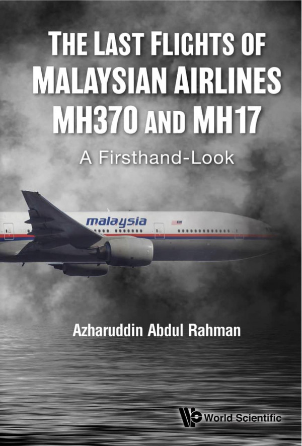 Last Flights Of Malaysian Airlines Mh370 And Mh17 The A Firsthandlook Azharuddin Abdul Rahman