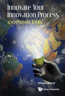 Innovate Your Innovation Process 100 Proven Tools Shlomo Maital