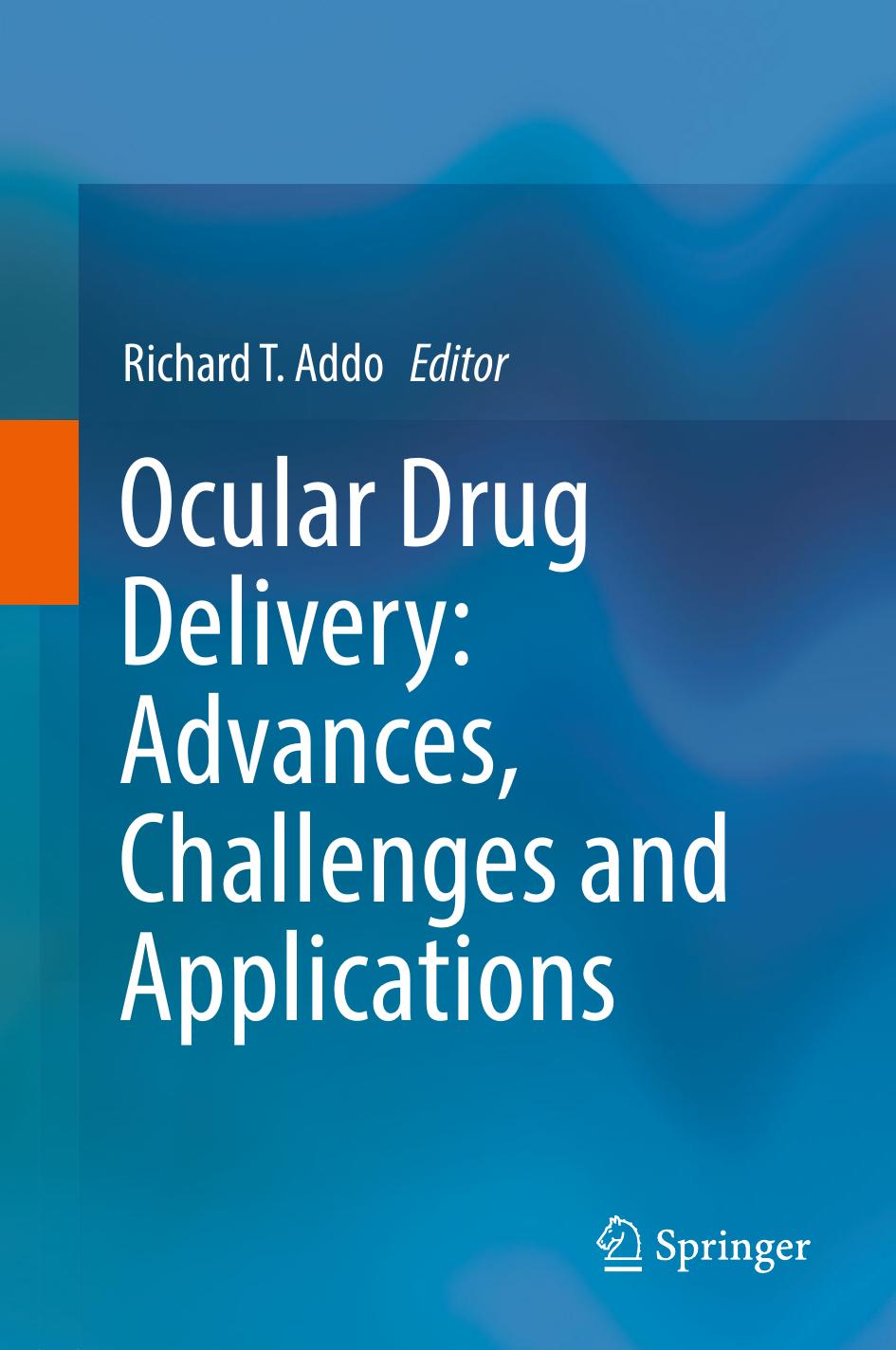Ocular Drug Delivery Advances Challenges And Applications Richard T Addo