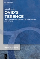 Ovids Terence Tradition And Allusion In The Love Elegies And Beyond Iris Brecke