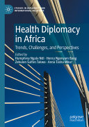 Health Diplomacy In Africa Trends Challenges And Perspectives Humphrey Ngala Ndi