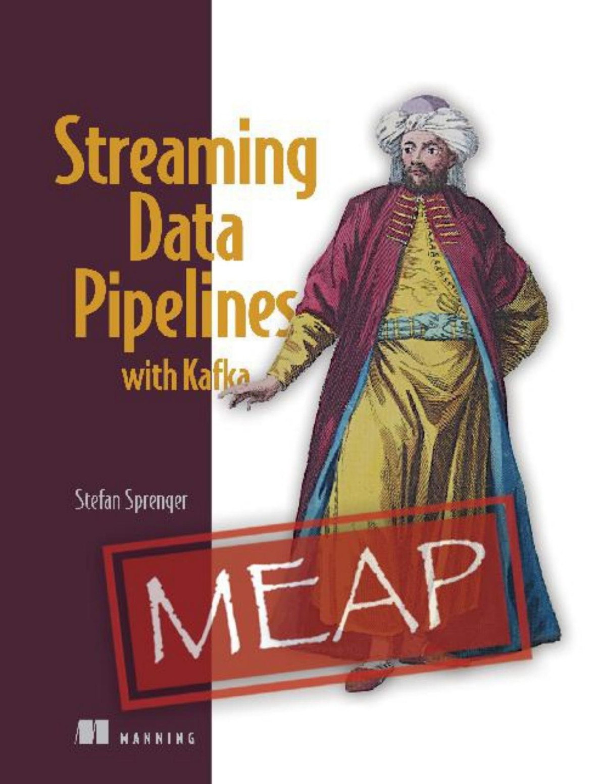Streaming Data Pipelines With Kafka Meap Chapters 1 To 3 Of 10 Stefan Sprenger