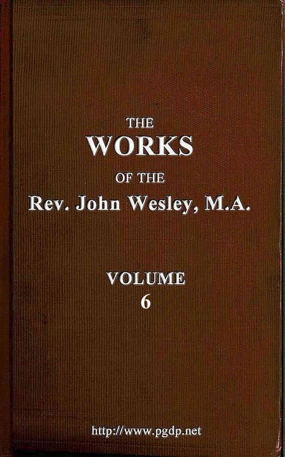 The Works Of The Rev John Wesley Volume 06 Of 32 John Wesley