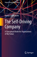 The Selfdriving Company A Conceptual Model For Organizations Of The Future Florian Schnitzhofer