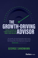 The Growthdriving Advisor Proven Strategies For Leading Businesses From Stuck To Bestinclass 1st Edition George Sandmann