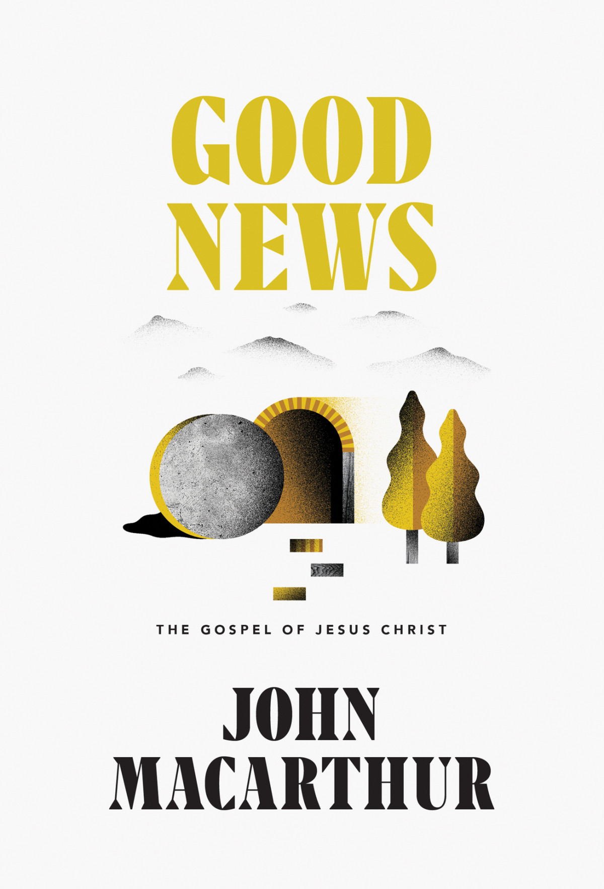 Good News The Gospel Of Jesus Christ John Macarthur