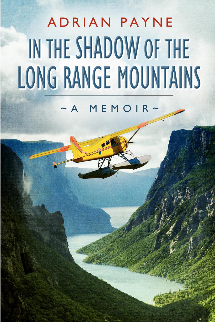 In The Shadow Of The Long Range Mountains A Memoir Adrian Payne