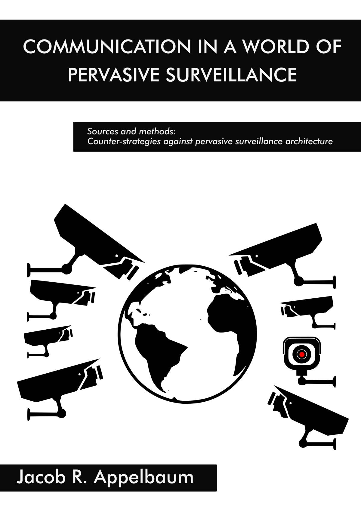 Communication In A World Of Pervasive Surveillance Sources And Methods Counterstrategies Against Pervasive Surveillance Architecture Jacob R Appelbaum