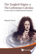 The Tangled Origins Of The Leibnizian Calculus A Case Study Of A Mathematical Revolution Richard C Brown