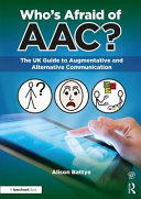 Whos Afraid Of Aac The Uk Guide To Augmentative And Alternative Communication 1 Alison Battye