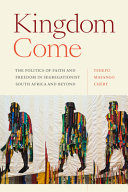Kingdom Come The Politics Of Faith And Freedom In Segregationist South Africa And Beyond Tshepo Masango Chry