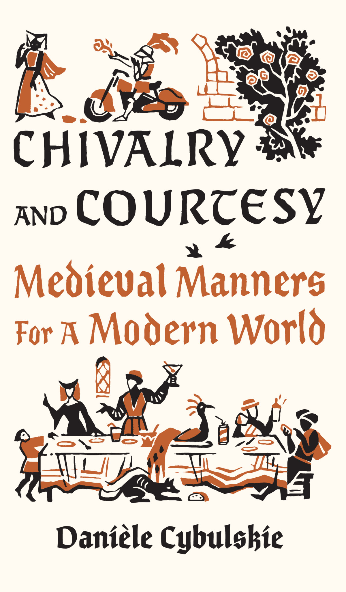 Chivalry And Courtesy Medieval Manners For A Modern World Danile Cybulskie