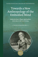 Towards A New Anthropology Of The Embodied Mind Maine De Birans Physiospiritualism From 1800 To The 21st Century Andrs Querosanchez Universitat Regensburg