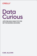 Data Curious Applying Agile Analytics For Better Business Decisions Carl Allchin