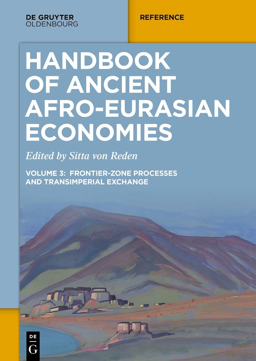 Handbook Of Ancient Afroeurasian Economies Volume 3 Frontierzone Processes And Transimperial Exchange 1st Edition Mamta Dwivedi