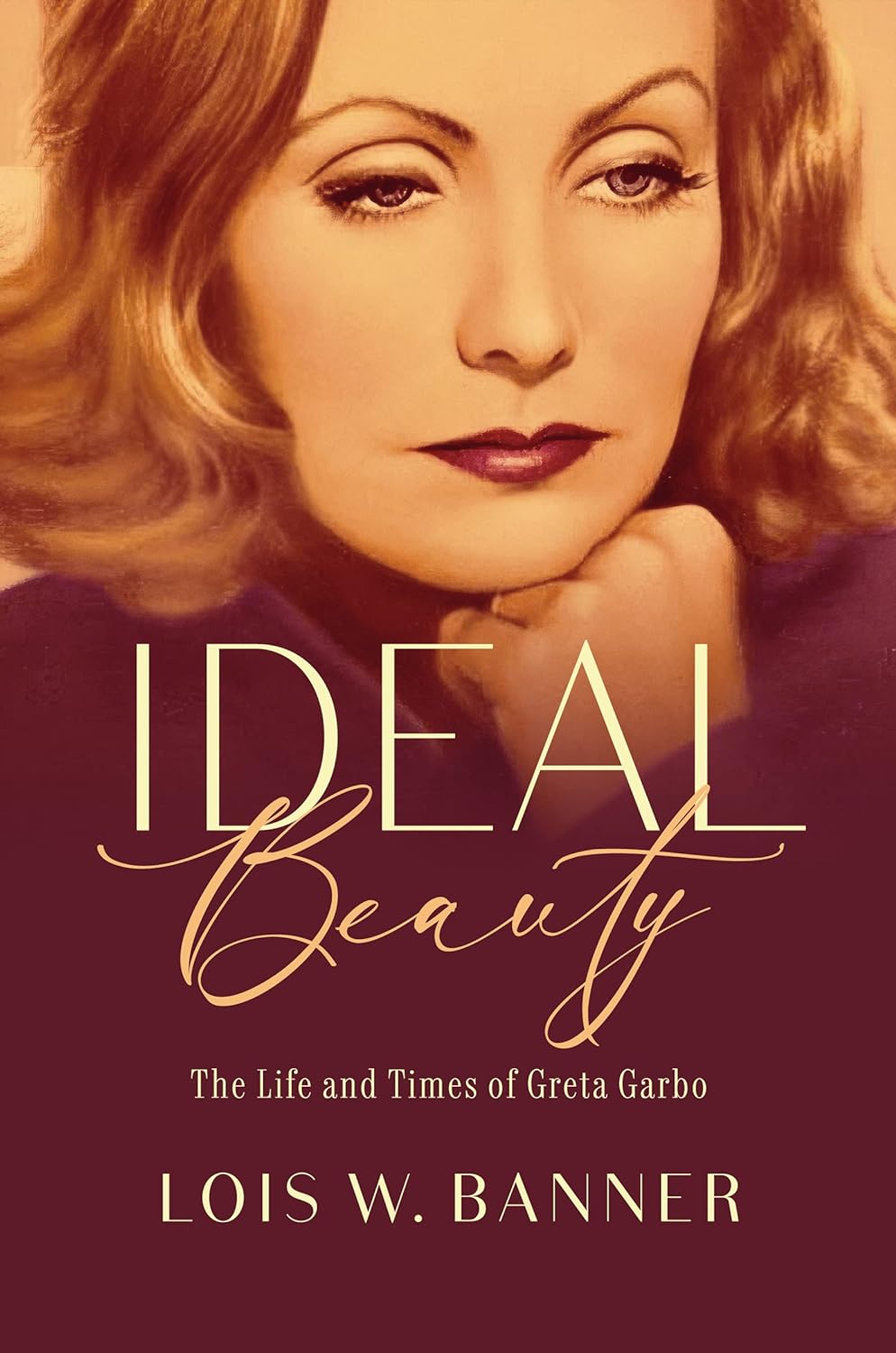 Ideal Beauty The Life And Times Of Greta Garbo Lois W Banner